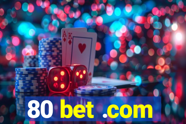 80 bet .com